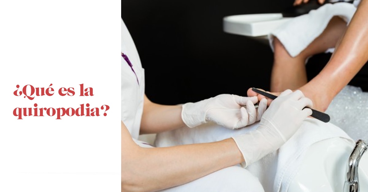 ¿Qué es la quiropodia y cuáles son sus beneficios?